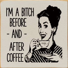 I'm a bitch before - and - after cofee (Color: Old Ivory)