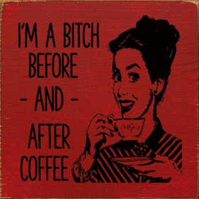 I'm a bitch before - and - after cofee (Color: Old Red)