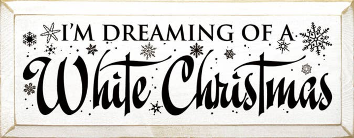 I'm Dreaming of a White Christmas Wood Sign (Color: Old Cottage White)