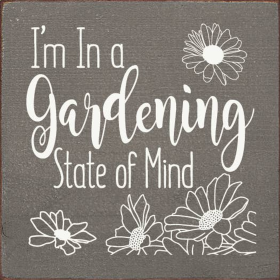 I'm in a gardening state of mind - Square Sign (Color: Old Anchor Gray)