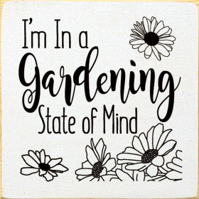 I'm in a gardening state of mind - Square Sign (Color: Old Cottage White)