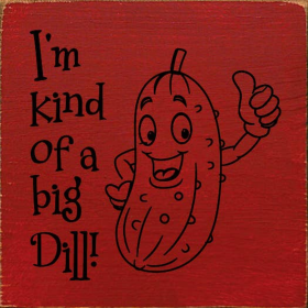 I'm Kind Of A Big Dill! (Color: Old Red)