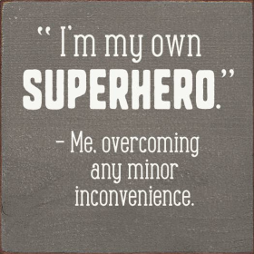 I'm my own superhero. Me, overcoming any minor inconvenience (Color: Old Anchor Gray)