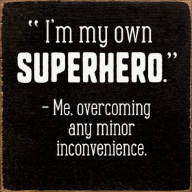 I'm my own superhero. Me, overcoming any minor inconvenience (Color: Old Black)