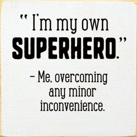 I'm my own superhero. Me, overcoming any minor inconvenience (Color: Old Cottage White)