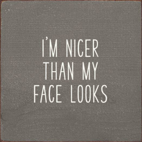 I'm Nicer Than My Face Looks (Color: Anchor Gray)