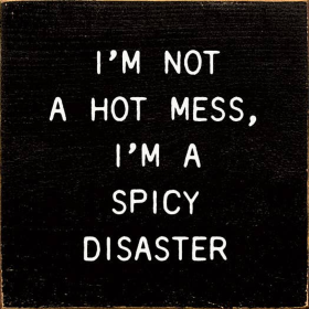 I'm Not A Hot Mess, I'm A Spicy Disaster (Color: Old Black)