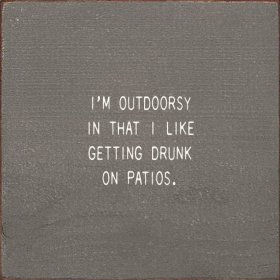 I'm Outdoorsy In That I Like Getting Drunk On Patios. (Color: Anchor Gray)