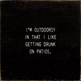 I'm Outdoorsy In That I Like Getting Drunk On Patios. (Color: Black)