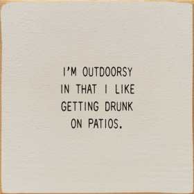 I'm Outdoorsy In That I Like Getting Drunk On Patios. (Color: Ivory)