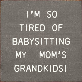 I'm So Tired Of Babysitting My Mom's Grandkids! (Color: Old Anchor Gray)