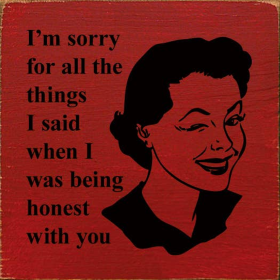 I'm Sorry For All The Things I Said When I Was Being Honest (Color: Old Red)