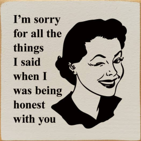 I'm Sorry For All The Things I Said When I Was Being Honest (Color: Ivory)