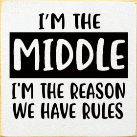 I'm The Middle I'm The Reason We Have Rules (Color: Old Cottage White)