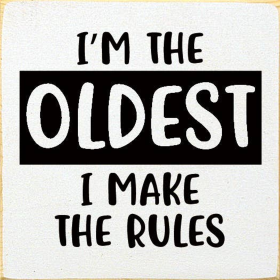 I'm The Oldest I Make The Rules (Color: Old Cottage White)