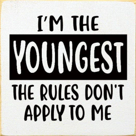 I'm The Youngest The Rules Don't Apply To Me (Color: Old Cottage White)