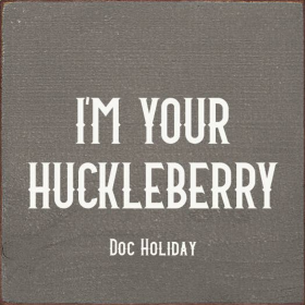 I'm your huckleberry - Doc Holiday (Color: Old Anchor Gray)