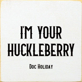 I'm your huckleberry - Doc Holiday (Color: Old Cottage White)