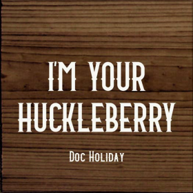 I'm your huckleberry - Doc Holiday (Color: Walnut Stain)