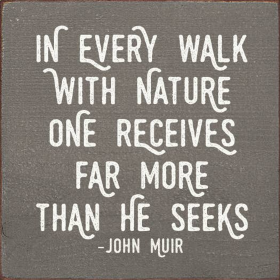 In every walk with nature... - John Muir (Color: Old Anchor Gray)