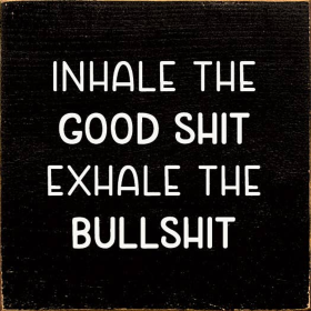 Inhale the good shit exhale the bullshit (Color: Old Black)