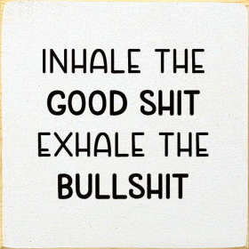 Inhale the good shit exhale the bullshit (Color: Old Cottage White)