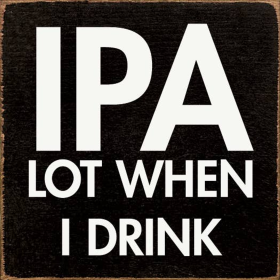 IPA lot when I drink (Color: Old Black)