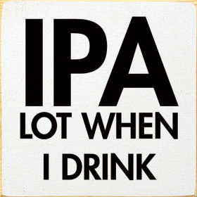 IPA lot when I drink (Color: Old Cottage White)