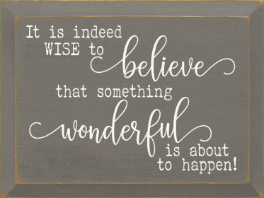 It Is Indeed Wise To Believe That Something Wonderful.. (Color: Anchor Gray)