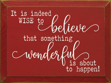 It Is Indeed Wise To Believe That Something Wonderful.. (Color: Red)