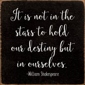 It Is Not In The Stars To Hold Our Destiny But In Ourselves. (Color: Black)