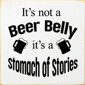 It's not a beer belly, it's a stomach of stories (Color: Old Cottage White)