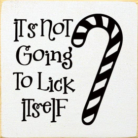 It's not going to lick itself (candy cane) (Color: Old Cottage White)