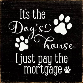 It's the dog's house I just pay the mortgage (Color: Black)