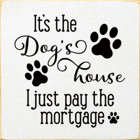 It's the dog's house I just pay the mortgage (Color: Cottage White)