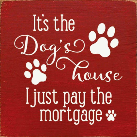 It's the dog's house I just pay the mortgage (Color: Red)