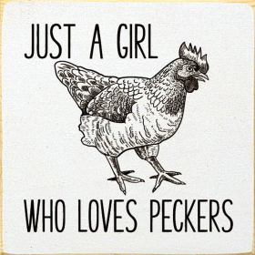 Just A Girl Who Loves Peckers (Color: Old Cottage White)