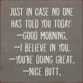 Just in case no one has told you today: Good Morning... (Color: Old Anchor Gray)