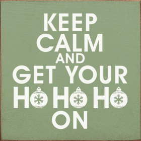 Keep calm and get your ho ho ho on (Color: Old Sage)