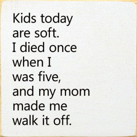 Kids Today Are Soft. I Died Once When I Was Five.. (Color: Old Cottage White)