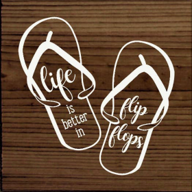 Life Is Better In Flip Flops (Color: Walnut)