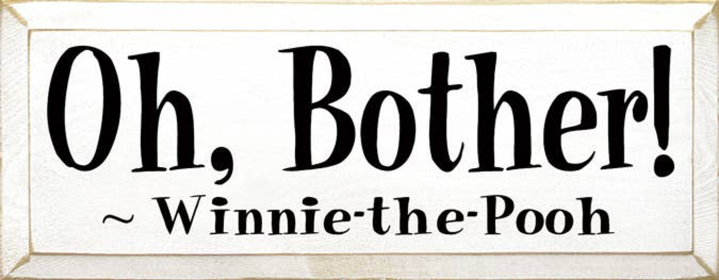 Oh Bother! Pooh Wood Sign (Color: Old Cottage White, size: 7'' x 18")