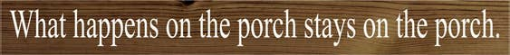 What Happens on the Porch Skinny Wood Sign (Color: Walnut Stain, size: 3.25'' x 30")