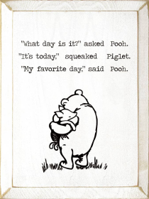 "What Day Is It," Asked Pooh. "It's Today," Squeaked Piglet. (Color: Old Cottage White)