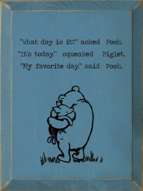 "What Day Is It," Asked Pooh. "It's Today," Squeaked Piglet. (Color: Turquoise)