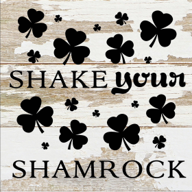 Shake Your Shamrock... Wood Sign (Color: WR - White Reclaimed with Black Print, size: 6x6)