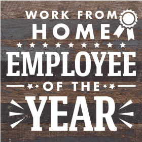 Work From Home Employee Of The Year... Wood Sign (Color: ES - Espresso Brown with Cream Print, size: 10x10)