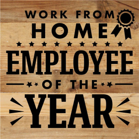 Work From Home Employee Of The Year... Wood Sign (Color: NR - Natural Reclaimed with Black Print, size: 10x10)