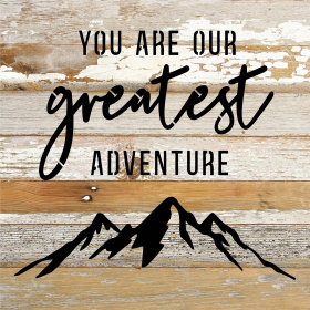 You are our greatest adventure... Wood Sign (Color: WR - White Reclaimed with Black Print, size: 10x10)