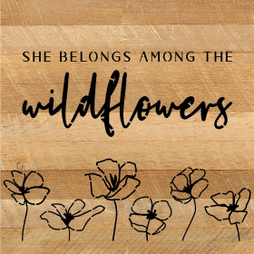 She belongs among the wildflowers... Wood Sign (Color: NR - Natural Reclaimed with Black Print, size: 10x10)